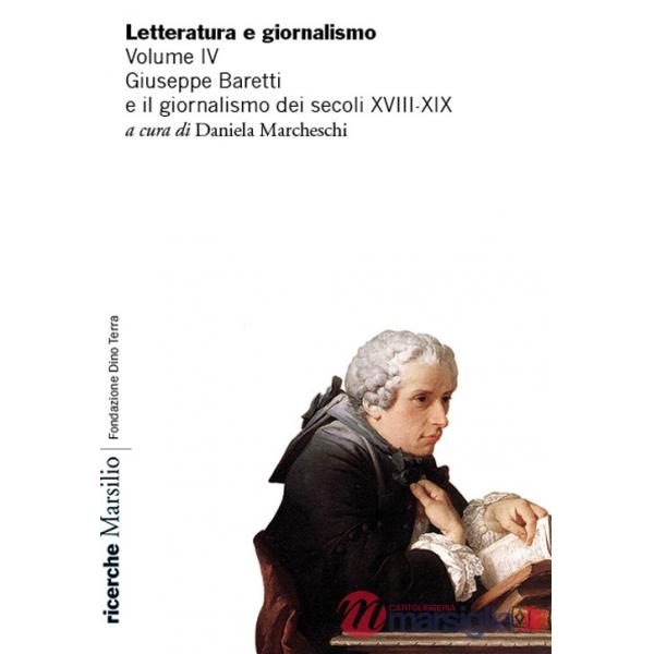 Letteratura e giornalismo. Vol. 4: Giuseppe Baretti e il giornalismo dei secoli XVIII-XIX