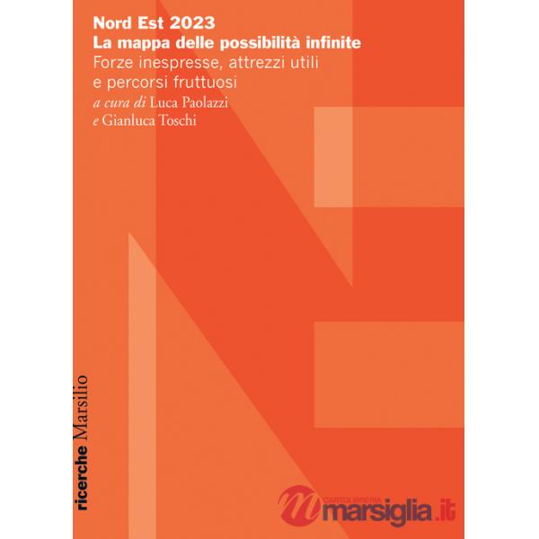 Nord Est 2023. La mappa delle possibilità infinite. Forze inespresse, attrezzi utili e percorsi fruttuosi
