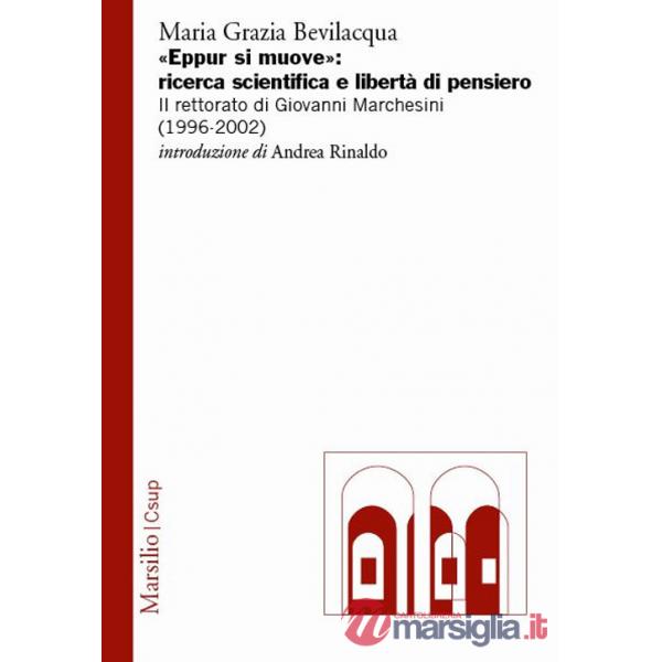 «Eppur si muove»: ricerca scientifica e libertà di pensiero. Il rettorato di Giovanni Marchesini (1996-2002)