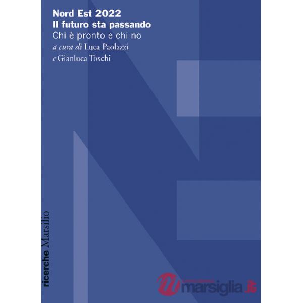 Nord Est 2022. Il futuro sta passando. Chi è pronto e chi no