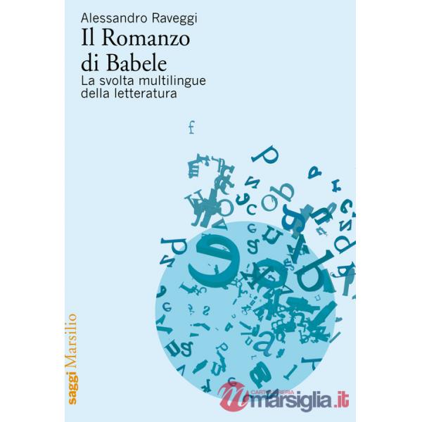 Romanzo di Babele. La svolta multilingue della letteratura (Il)