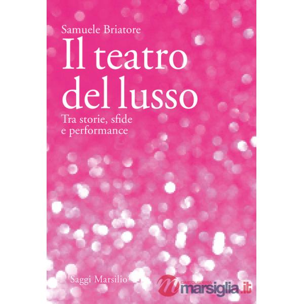 Teatro del lusso. Tra storie, sfide e performance (Il)