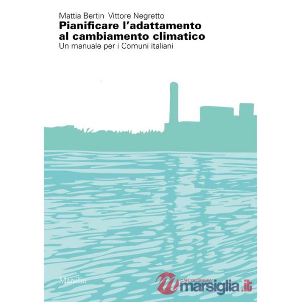 Pianificare l'adattamento al cambiamento climatico. Un manuale per i comuni italiani
