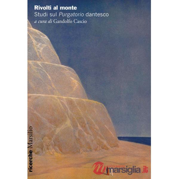 Rivolti al monte. Studi sul «Purgatorio» dantesco