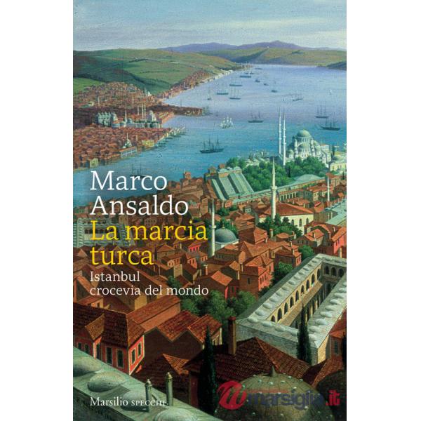 Marcia turca. Istanbul, crocevia del mondo (La)