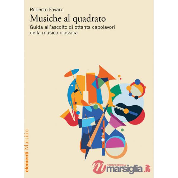 Musiche al quadrato. Guida all'ascolto di ottanta capolavori della musica classica