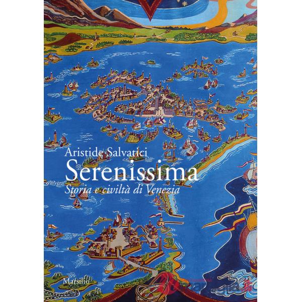 Serenissima. Storia e civiltà di Venezia