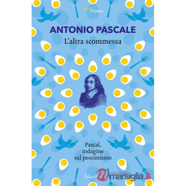 Altra scommessa. Pascal, indagine sul pessimismo (L')