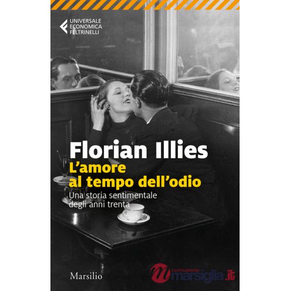Amore al tempo dell'odio. Una storia sentimentale degli anni Trenta (L')