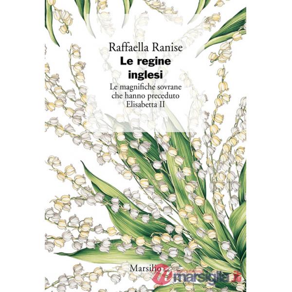 Regine inglesi. Le magnifiche sovrane che hanno preceduto Elisabetta II (Le)