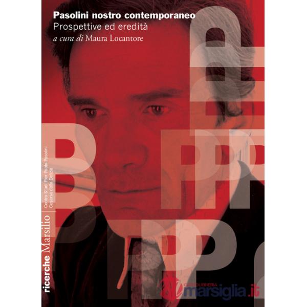 Pasolini nostro contemporaneo. Prospettive ed eredità