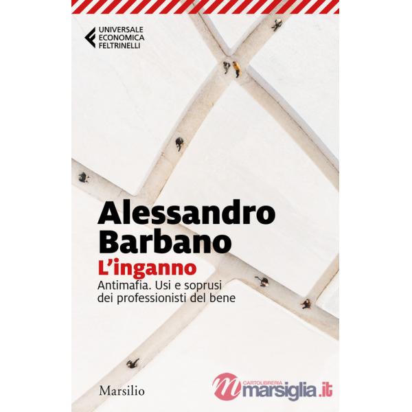 Inganno. Antimafia. Usi e soprusi dei professionisti del bene (L')
