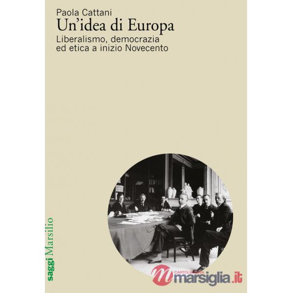 Idea di Europa. Liberalismo, democrazia ed etica a inizio Novecento (Un')