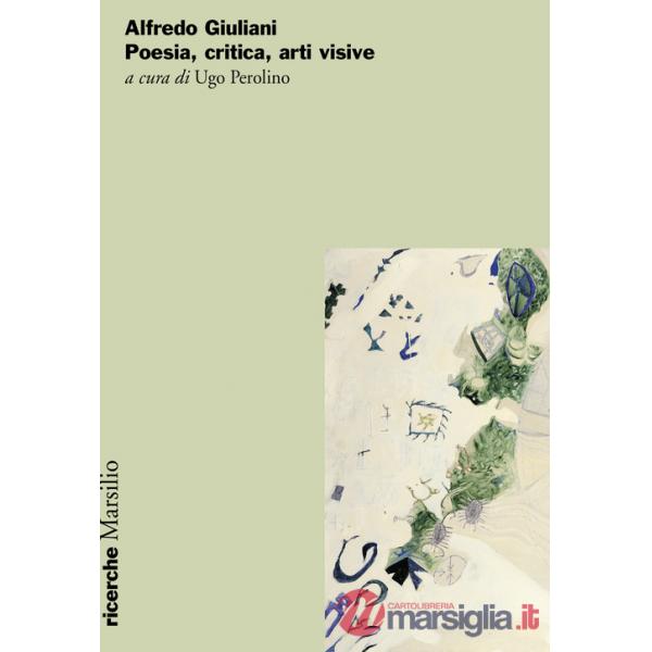 Alfredo Giuliani. Poesia, critica, arti visive