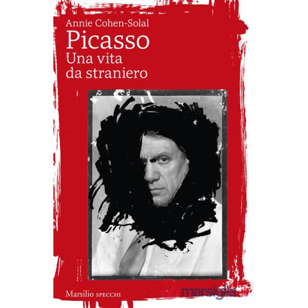 Picasso. Una vita da straniero