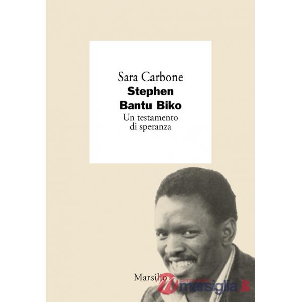 Stephen Bantu Biko. Un testamento di speranza
