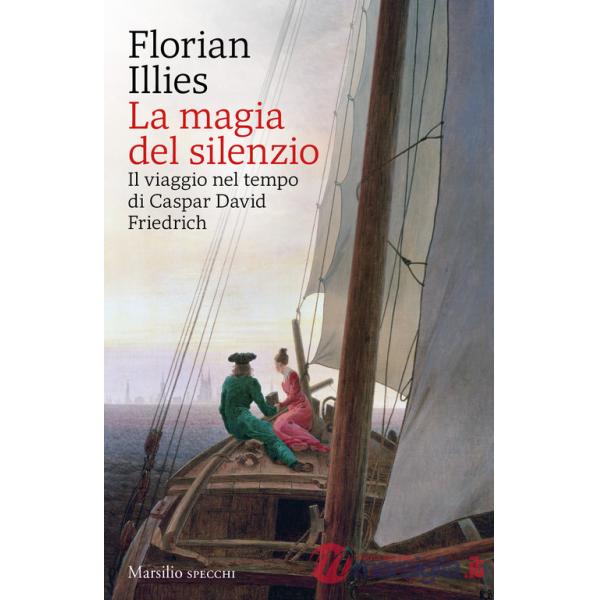 Magia del silenzio. Il viaggio nel tempo di Caspar David Friedrich (La)