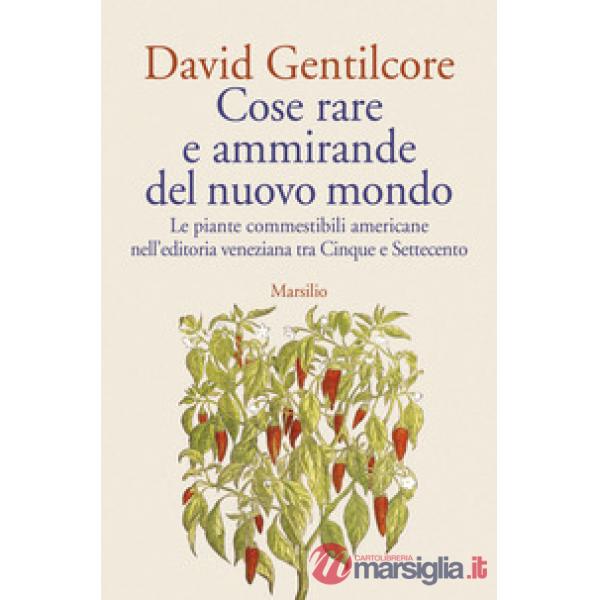 Cose rare e ammirande del nuovo mondo. Le piante commestibili americane nell'editoria veneziana tra Cinque e Settecento