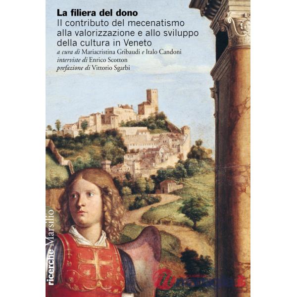 Filiera del dono. Il contributo del mecenatismo alla valorizzazione e allo sviluppo della cultura in Veneto (La)