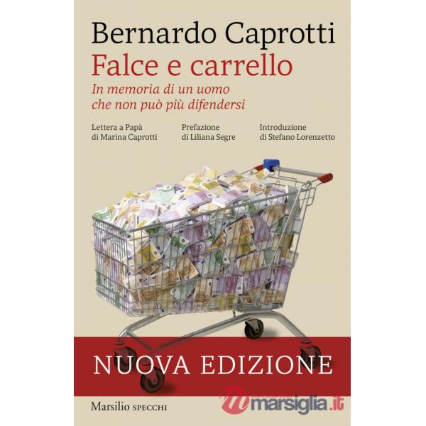 Falce e carrello. In memoria di un uomo che non può più difendersi. Nuova ediz.