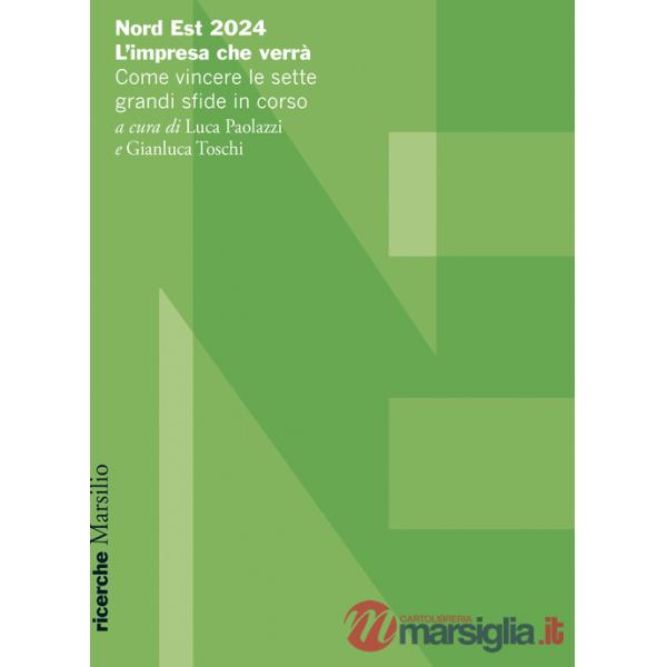 Nord Est 2024. L'impresa che verrà. Come vincere le sette grandi sfide in corso