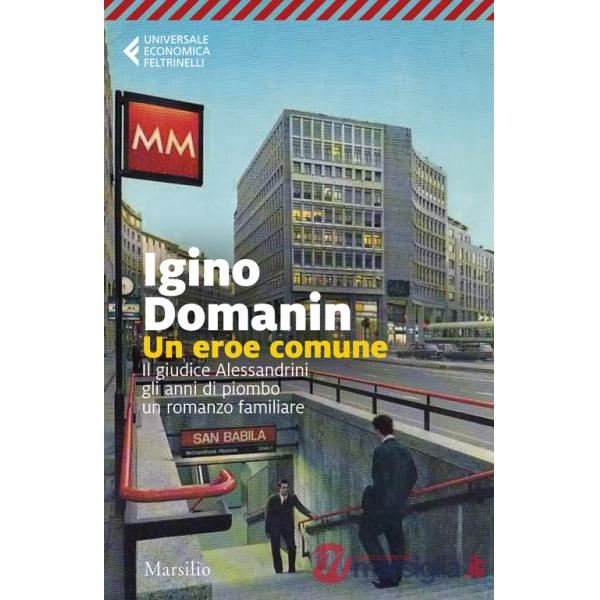 Eroe comune. 29 gennaio '79, il giudice Alessandrini, gli anni di piombo, un romanzo familiare (Un)