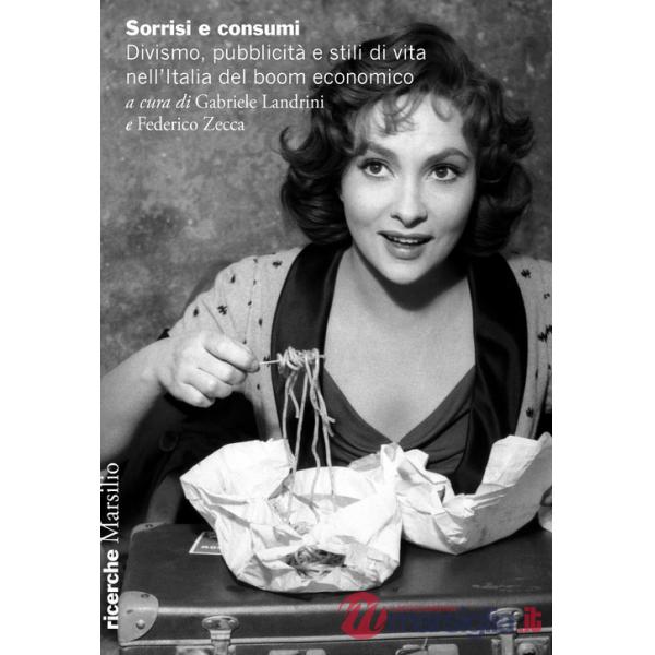 Sorrisi e consumi. Divismo, pubblicità e stili di vita nell'Italia del boom economico