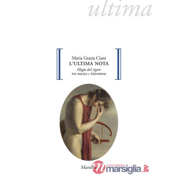 Ultima nota. Elogio del rigore tra musica e letteratura (L')