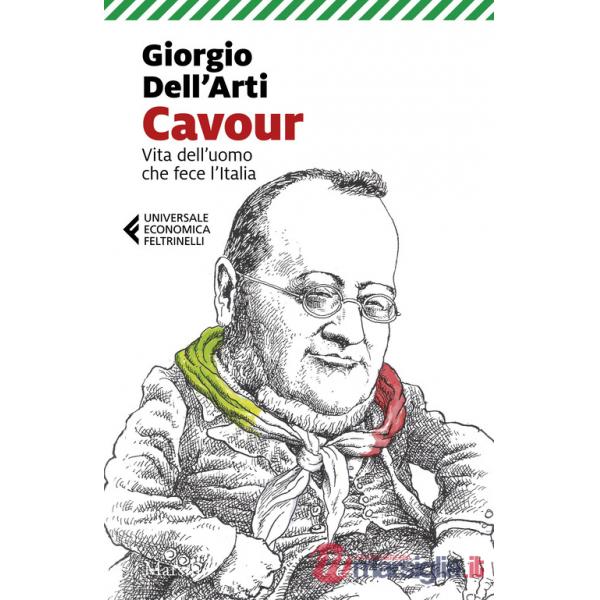 Cavour. Vita dell'uomo che fece l'Italia