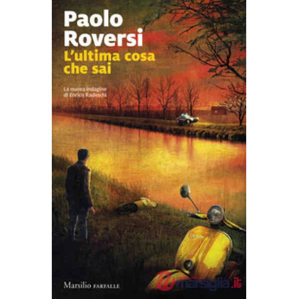 Ultima cosa che sai. La nuova indagine di Enrico Radeschi (L')