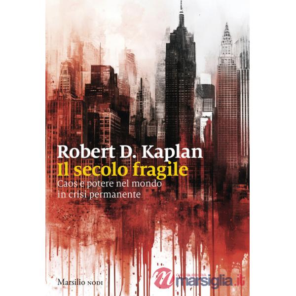 Secolo fragile. Caos e potere nel mondo in crisi permanente (Il)