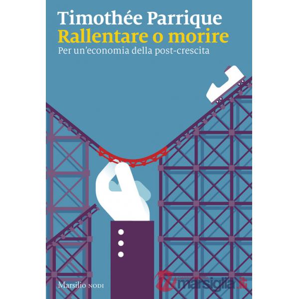 Rallentare o morire. Per un'economia della post-crescita