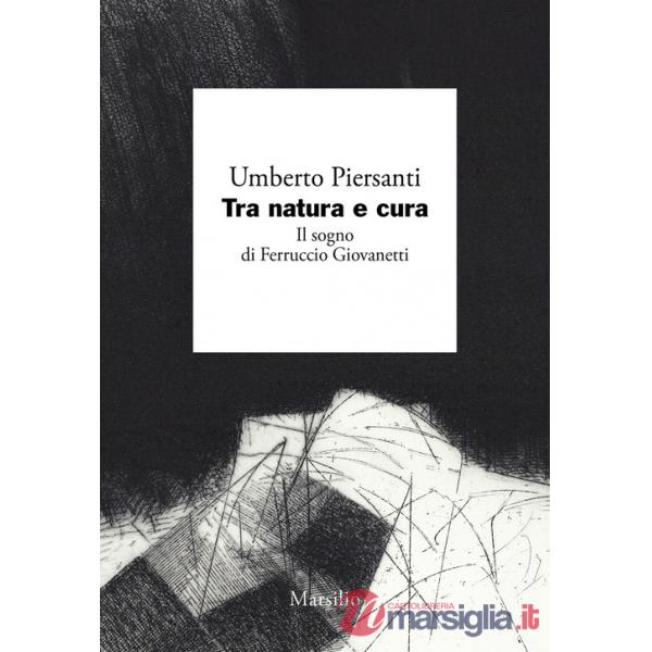 Tra natura e cura. Il sogno di Ferruccio Giovanetti