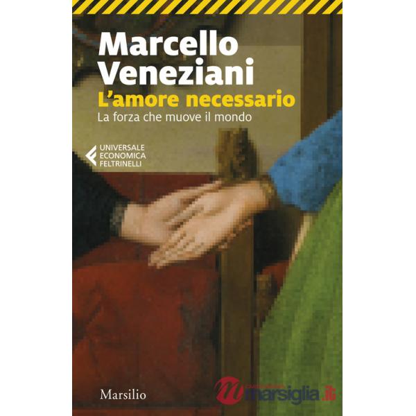 Amore necessario. La forza che muove il mondo (L')