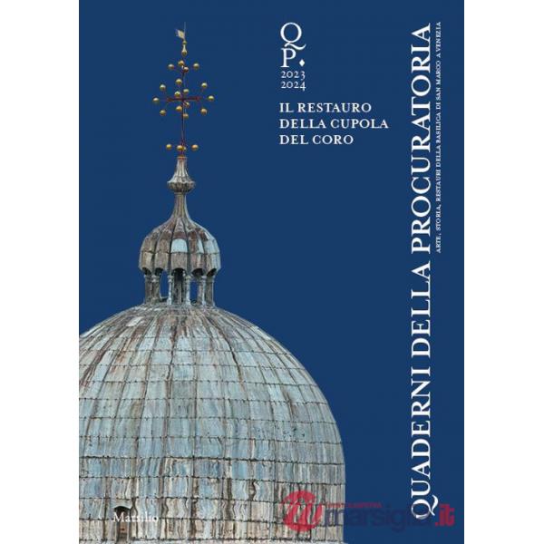 Quaderni della procuratoria. Arte, storia, restauri della basilica di San Marco a Venezia (2023-2024). Vol. 17