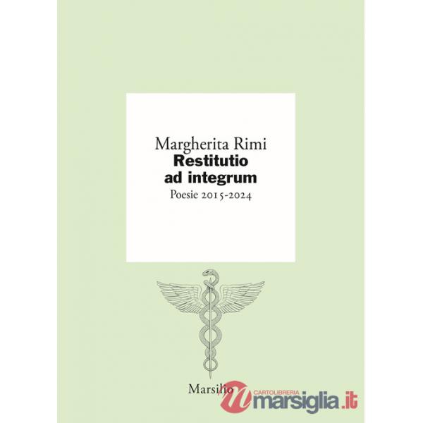 Restitutio ad integrum. Poesie 2015-2024