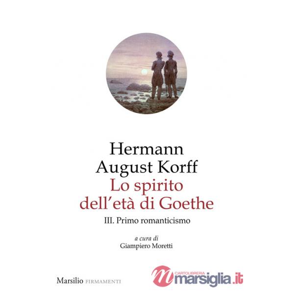 Spirito dell'età di Goethe (Lo). Vol. 3: Primo romanticismo