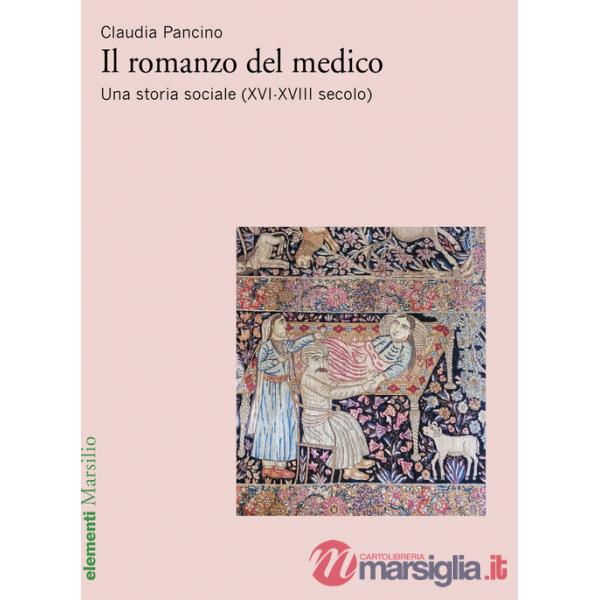 Romanzo del medico. Una storia sociale (XVI-XVIII secolo) (Il)