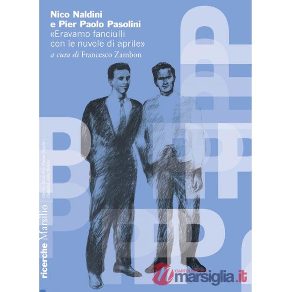 Nico Naldini e Pier Paolo Pasolini. «Eravamo fanciulli con le nuvole di aprile»