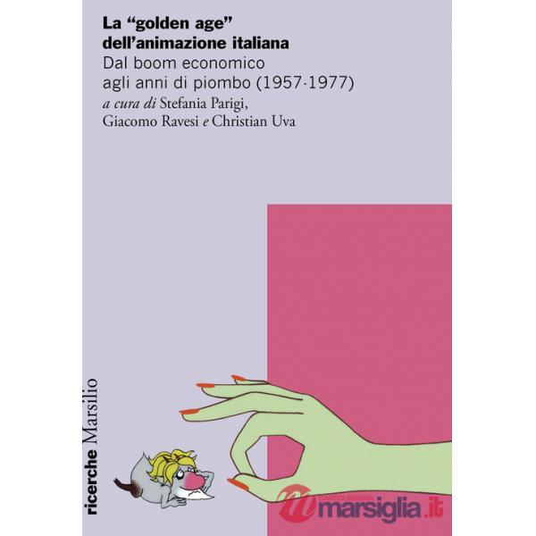 «golden age» dell'animazione italiana. Dal boom economico agli anni di piombo (1957-1977) (La)