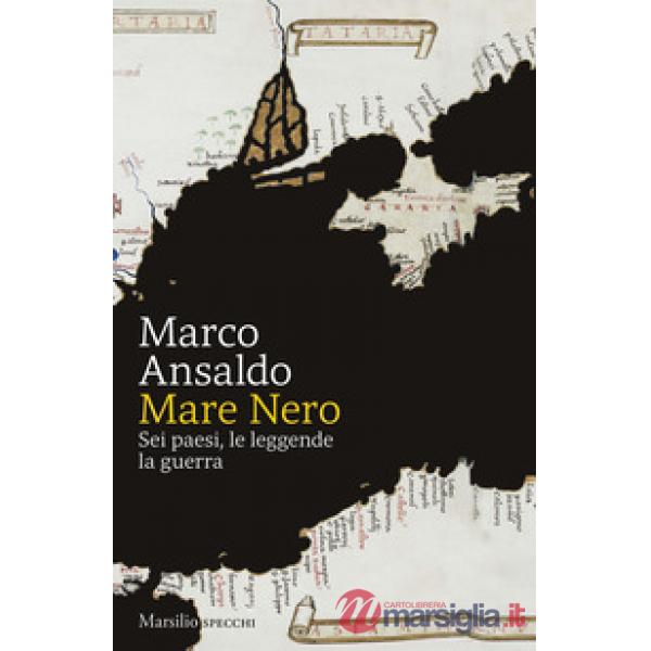 Mare Nero. Sei paesi, le leggende, la guerra