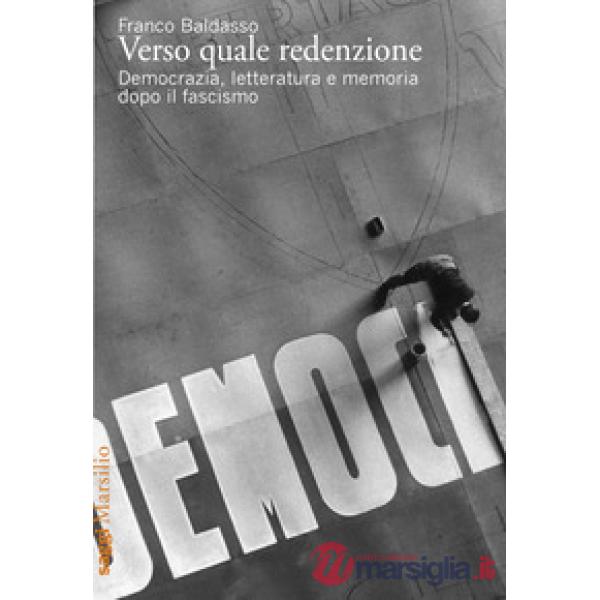 Verso quale redenzione. Democrazia, letteratura e memoria dopo il fascismo