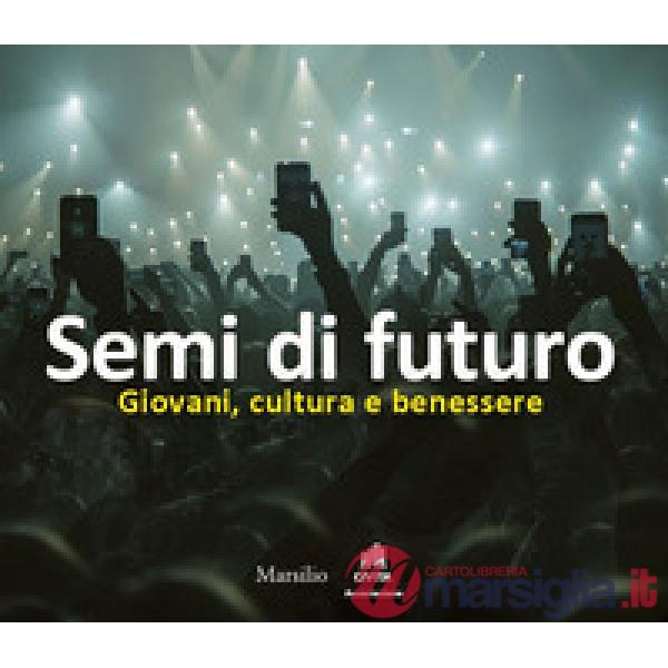 Semi di futuro. Giovani, cultura e benessere