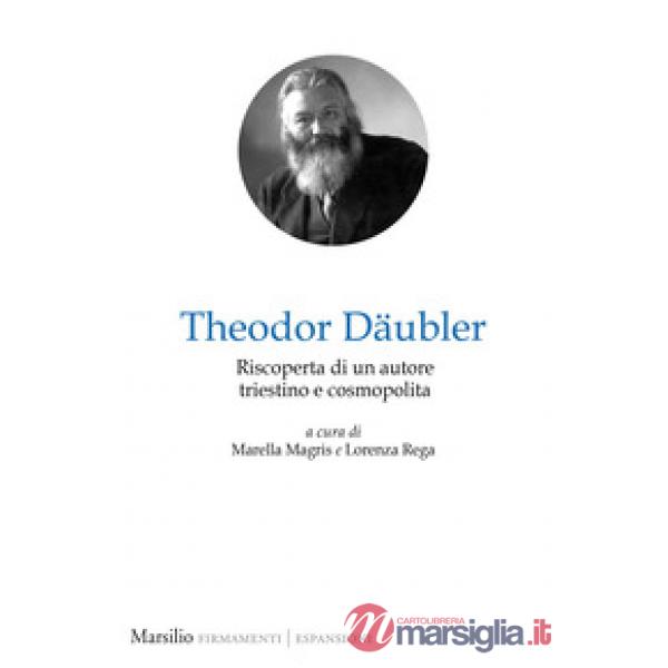 Theodor Däubler. Riscoperta di un autore triestino e cosmopolita