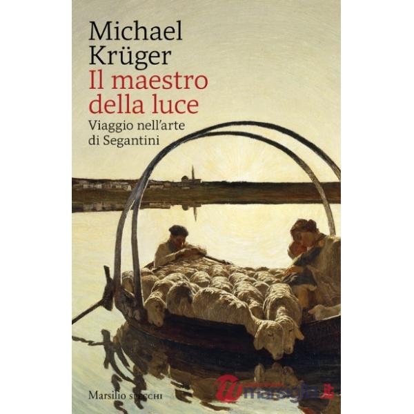 Maestro della luce. Viaggio nell'arte di Segantini (Il)