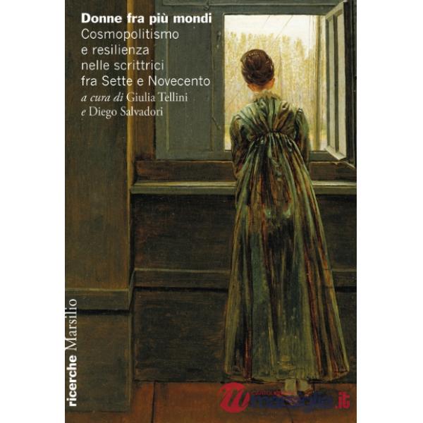 Donne fra più mondi. Cosmopolitismo e resilienza nelle scrittrici fra Sette e Novecento