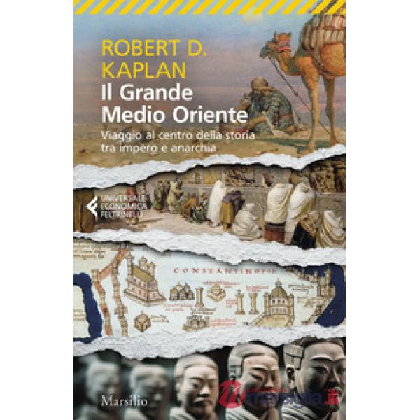 Grande Medio Oriente. Viaggio al centro della storia tra impero e anarchia (Il)