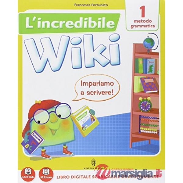 INCREDIBILE WIKI 1 LETTURE + SUSSIDIARIO STO/GEO/SCIE + MAT + QUADERNO