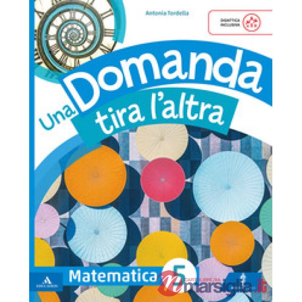 UNA DOMANDA TIRA L'ALTRA CL. 5 MAT - SCI