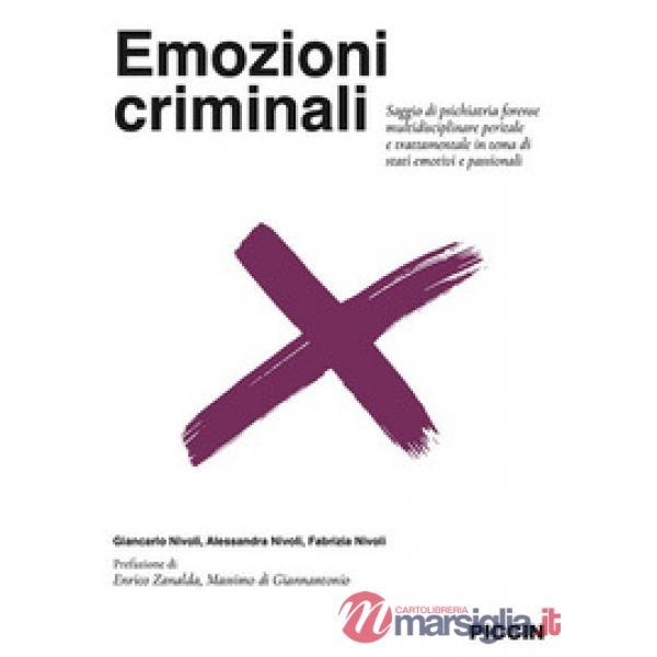 Emozioni criminali. Saggio di psichiatria forense multidisciplinare peritale e trattamentale in tema di stati emotivi e passiona